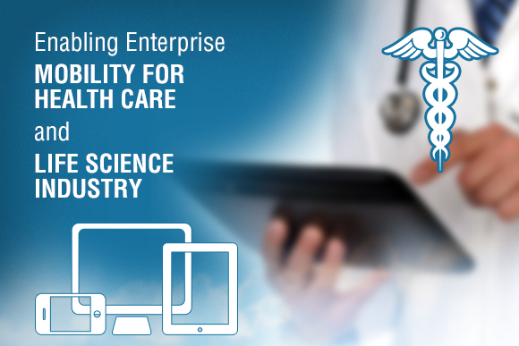 Enabling enterprise mobility for healthcare and life science industry