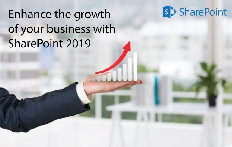 Embrace the new capabilities of SharePoint 2019 to accelerate the growth of your business