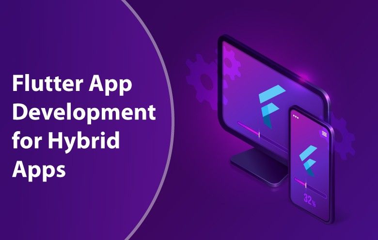Why Flutter app development is the best platform to create hybrid apps